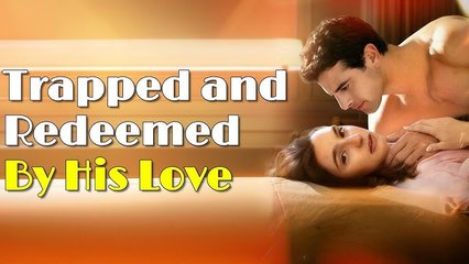 trapped and redeemed by his love full movie🌟
