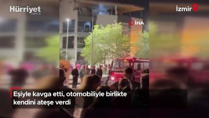 Eşiyle kavga etti, otomobiliyle birlikte kendini ateşe verdi