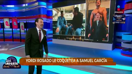 Yordi Rosado y Samuel García | Qué Importa