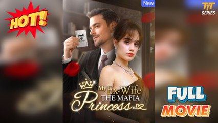 My Ex-Wife the Mafia Princess Full Version  TT Series