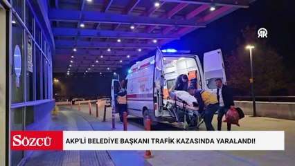AKP'li belediye başkanı trafik kazasında yaralandı! Soruşturma başlatıldı