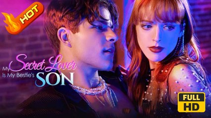 My Secret Lover Is My Bestie's Son | Full Movie HD - SweetRomance Romantic Love Drama ShortFilms Hot
