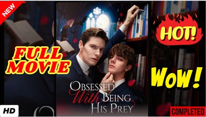 🔥💥 Obsessed with Being His Prey Full Movie