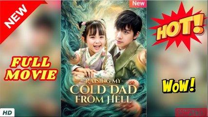♥️🌟 Raising My Cold Dad From Hell (2025) - FULL [Eng Sub]