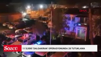 11 ildeki ‘Dalgakıran’ operasyonunda 28 tutuklama