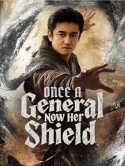 Once a General Now Her Shield Chinese Drama - English Sub