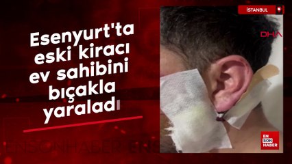 Esenyurt'ta eski kiracı ev sahibini bıçakla yaraladı