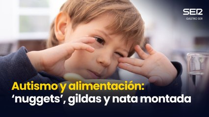 Gastro SER | Autismo y alimentación: ‘nuggets’, gildas y nata montada
