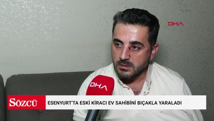 Esenyurt'ta eski kiracı ev sahibini bıçakla yaraladı