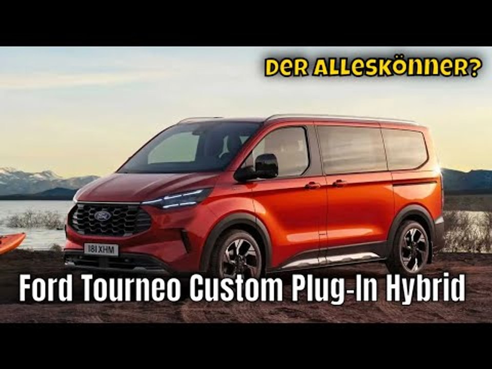 2024 ford tourneo custom plug-in hybrid: der perfekte van? | alle fakten + fahrzeugtour