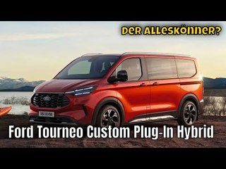 2024 Ford Tourneo Custom Plug-In Hybrid: Der perfekte Van? | alle Fakten + Fahrzeugtour
