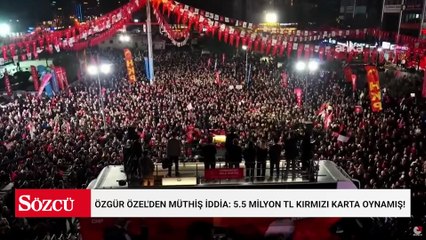 Özgür Özel'den müthiş iddia: 5.5 milyon TL kırmızı karta oynamış!