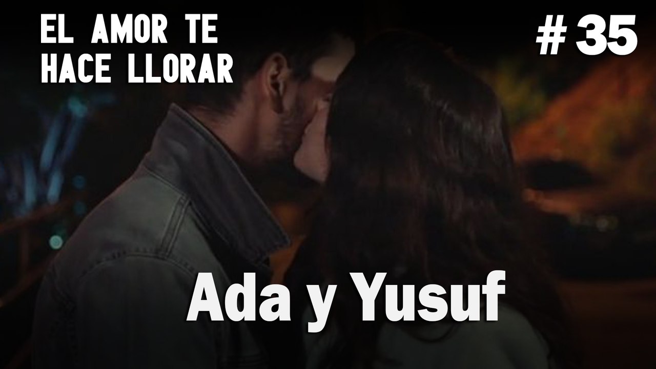 Ada y Yusuf # 35 - El Amor Te Hace Ilorar