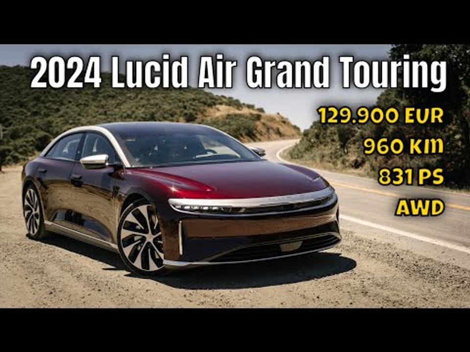 2024 Lucid Air Grand Touring: jetzt mit 960 km Reichweite | die Fakten