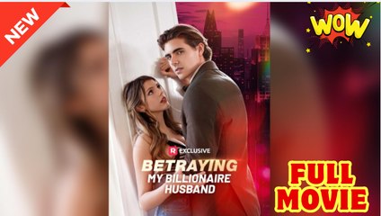 Betraying My Billionaire Husband - Full Movie