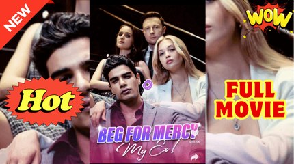 My Ex Beg For Mercy - Full Movie