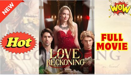 Love's Reckoning New - Full Movie
