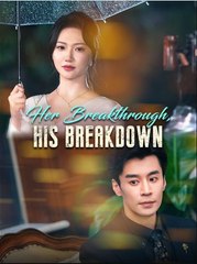 Her Breakthrough His Breakdown Chinese Drama - English Sub