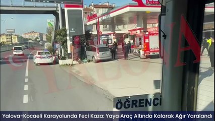 Yalova-Kocaeli Karayolunda Feci Kaza: Yaya Araç Altında Kalarak Ağır Yaralandı