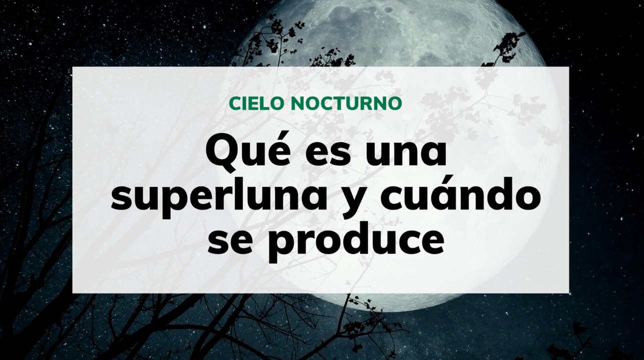 Qué es una superluna y cuándo se produce