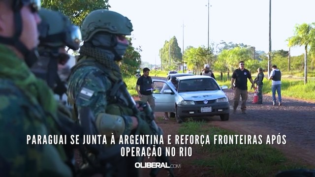 Paraguai se junta à Argentina e reforça fronteiras após operação no Rio