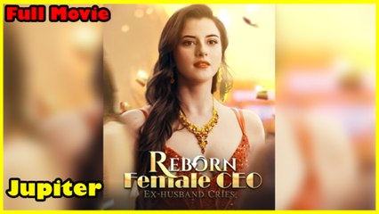 Reborn Female CEO, Ex Husband Cries Full Movie