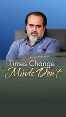 Times Change Minds Don't || Acharya Prashant