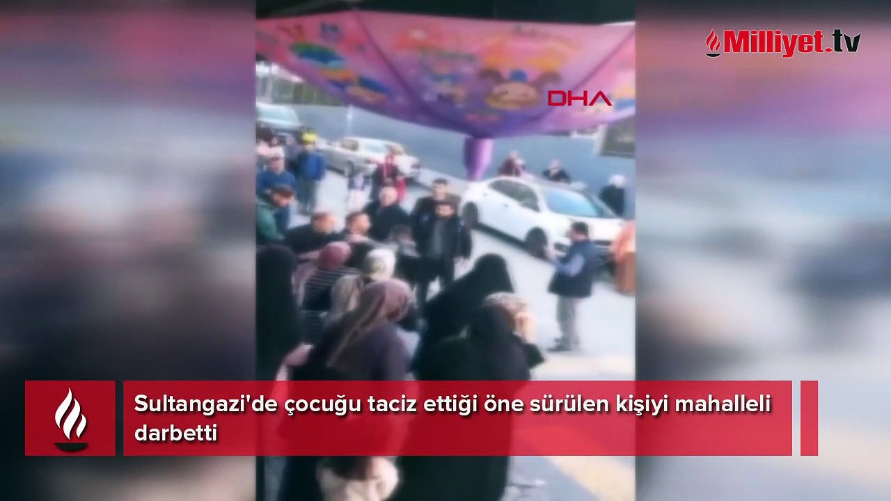 Yer: Sultangazi! 12 yaşındaki çocuğu taciz edince mahalleli darbetti
