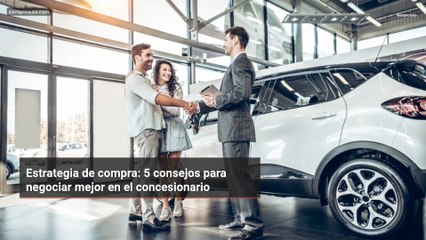 Estrategia de compra: 5 consejos para negociar mejor en el concesionario