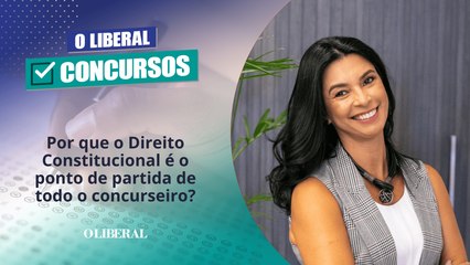 Por que o Direito Constitucional é o ponto de partida de todo o concurseiro