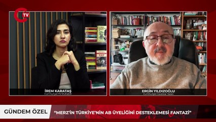 “Türkiye’nin AB üyeliği fantazi” Ergin Yıldızoğlu Erdoğan-Merz görüşmesini değerlendirdi