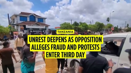 Tanzania unrest deepens as opposition alleges fraud and protests enter third day