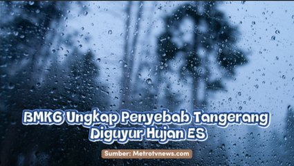 ​BMKG Ungkap Penyebab Tangerang Diguyur Hujan ES