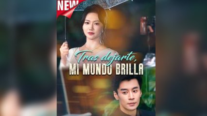 Tras Dejarte, Mi Mundo Brilla - Full Movie