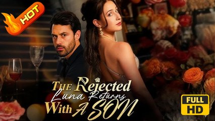 The Rejected Luna Returns with a Son | Full Movie HD - SweetRomance Romantic Love Drama ShortFilms Hot