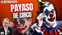 La Retaguardia #811 / ¡Sánchez descubre su auténtica vocación: payaso de circo!