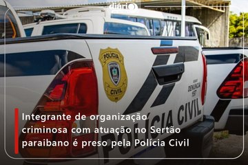 Integrante de organização criminosa com atuação no Sertão paraibano é preso pela Polícia Civil