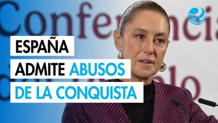 Sheinbaum celebra disculpa histórica de España por la Conquista