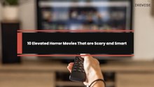 10 Elevated Horror Movies That are Scary and Smart