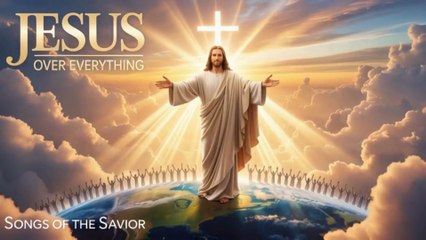 JESUS OVER EVERYTHING | Powerful Worship Song 2025 | Songs Of The Savior