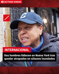 Dos hombres fallecen en Nueva York tras quedar atrapados en sótanos inundados
