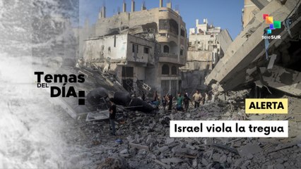 Temas del día 31-10-25: Israel viola el acuerdo de cese al fuego en Gaza