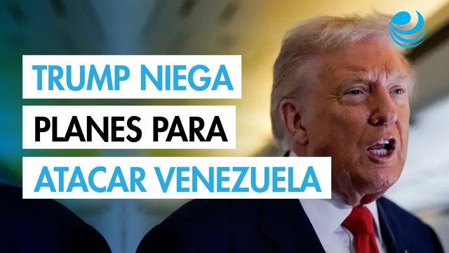 Trump niega planes militares de Estados Unidos para atacar objetivos en Venezuela