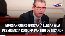 Morgan Quero buscaría llegar a la presidencia con CPP: 