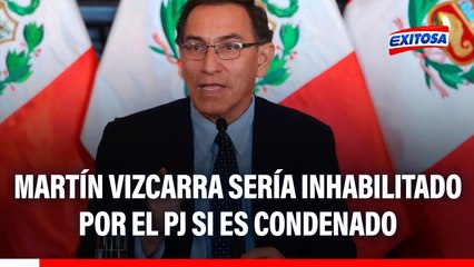 Martín Vizcarra sería INHABILITADO por el PJ si es condenado, señala experto: ¿Por cuántos años?