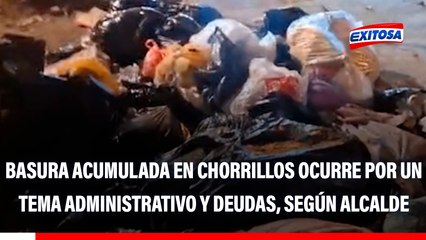 Basura acumulada en Chorrillos se ha generado por temas administrativos y deudas, señala alcalde