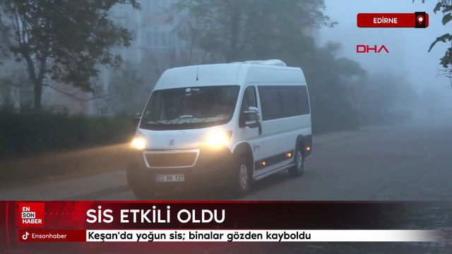 Edirne Keşan'da yoğun sis; binalar gözden kayboldu