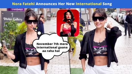 Nora Fatehi Reveals Release Date Of Her Upcoming International Song | Watch