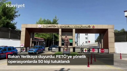 Bakan Yerlikaya duyurdu: FETÖ'ye yönelik operasyonlarda 50 kişi tutuklandı