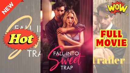 Fall Into Sweet Trap Drama Movies English Sub